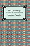 The Underdogs: A Novel of the Mexican Revolution - Azuela, Mariano