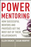Power Mentoring ? How Successful Mentors and Protegés Get the Most Out of Their Relationships