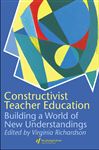 Constructivist Teacher Education - Richardson, Virginia