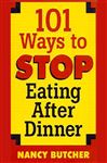 101 Ways to Stop Eating After Dinner - Butcher, Nancy