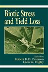 Biotic Stress and Yield Loss - Peterson, Robert K.D.; Higley, Leon G.