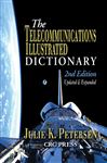 The Telecommunications Illustrated Dictionary (Advanced & Emerging Communications Technologies)
