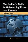 The Insider's Guide to Outsourcing Risks and Rewards - Rost, Johann