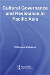Cultural Governance and Resistance in Pacific Asia - Callahan, William A.