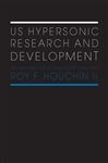 US Hypersonic Research and Development - Houchin II, Roy F.