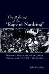 The Making of "The Rape of Nanking": History and Memory in Japan, China, and the United States (Studies of the Weatherhead East Asian Institute)