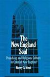 The New England Soul: Preaching And Religious Culture in Colonial New England