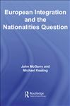 European Integration and the Nationalities Question - Keating, Michael; McGarry, John