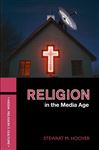 Religion in the Media Age - Hoover, Stewart M.