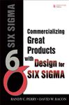 Commercializing Great Products with Design for Six Sigma - Perry, Randy C.; Bacon, David W.