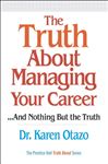 The Truth About Managing Your Career - Otazo, Karen