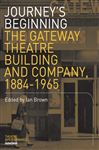 Journey: The Gateway Theatre Building and Company, 1884-1965