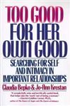 Too Good For Her Own Good: Breaking Free from the Burden of Female Responsibility (Searching for Self and Intimacy in Important Relationships)