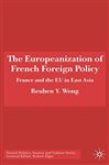 The Europeanization of French Foreign Policy - Wong, Reuben Y.