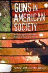 Guns in American Society: An Encyclopedia of History, Politics, Culture, and the Law