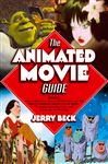 Animated Movie Guide (Cappella Books): The Ultimate Illustrated Reference to Cartoon, Stop-motion, And Computer-generated Feature Films