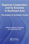 Regional Co-operation and Its Enemies in Northeast Asia - Friedman, Edward; Kim, Sung Chull