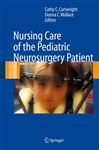 Nursing Care of the Pediatric Neurosurgery Patient - Wallace, Donna C.; Cartwright, Cathy C.