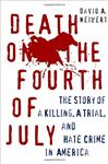 DEATH ON THE FOURTH OF JULY: The Story of a Killing, A Trial, and Hate Crime in America