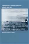 The Royal Navy and Anti-Submarine Warfare, 1917-49 - Llewellyn-Jones, Malcolm