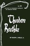 Theodore Roethke - American Writers 30: University of Minnesota Pamphlets on American Writers Ralph J. Mills Jr. Author