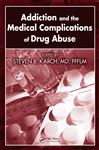 Addiction and the Medical Complications of Drug Abuse - Karch, MD, FFFLM, Steven B.