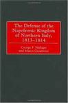 The Defense of the Napoleonic Kingdom of Northern Italy, 1813-1814 - Nafziger, George F.