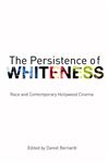 The Persistence of Whiteness - Bernardi, Daniel