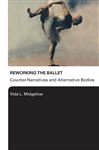 Reworking the Ballet - Midgelow, Vida L.
