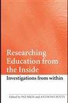 Researching Education from the Inside - Sikes, Pat; Potts, Anthony