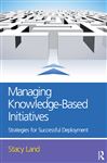 Managing Knowledge-Based Initiatives - Land, Stacy