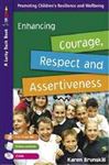 Enhancing Courage, Respect and Assertiveness for 9 to 12 Year Olds - Brunskill, Karen
