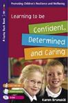 Learning to Be Confident, Determined and Caring for 5 to 7 Year Olds - Brunskill, Karen