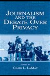 Journalism and the Debate Over Privacy - LaMay, Craig