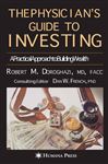 The Physician's Guide to Investing - Doroghazi, Robert M.; French, Dan Wright