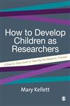 How to Develop Children as Researchers - Kellett, Mary
