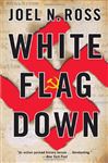 White Flag Down - Ross, Joel N.