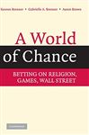 A World of Chance - Brown, Aaron; Brenner, Reuven; Brenner, Gabrielle A.