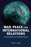War, Peace and International Relations - Gray, Colin S.
