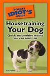 Pocket Idiot's Guide to Housetraining Your Dog - Palika, Liz