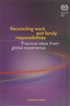 Reconciling Work and Family Responsibilites: Practical Ideas from Global Experience