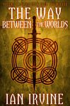 The Way Between the Worlds - Irvine, Ian