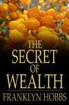 The Secret of Wealth - Hobbs, Franklyn