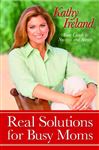 Real Solutions for Busy Moms - Ireland, Kathy
