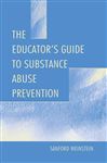 The Educator's Guide To Substance Abuse Prevention - Weinstein, Sanford