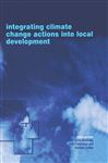 Integrating Climate Change Actions into Local Development - Robinson, John; Bizikova, Livia; Cohen, Stewart