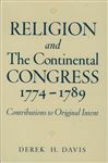 Religion and the Continental Congress, 1774-1789 - Davis, Derek H.