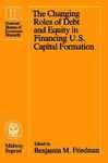 The Changing Roles of Debt and Equity in Financing U.S. Capital Formation - Friedman, Benjamin M.