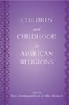 Children and Childhood in American Religions - Smith, Jane; Williams, Raymond; Bendroth, Margaret Lamberts; Browning, Don S.; Miller-McLemore, Bonnie J.; Bartkowski, John