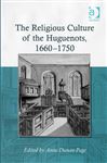 The Religious Culture of the Huguenots, 1660-1750 - Dunan-Page, Anne, Dr